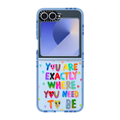 You are exactly where you need to be | Galaxy Z Flip6 / Impact Case / Baby Blue | Image 1